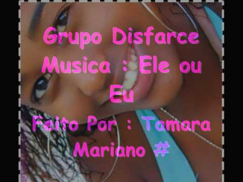 Ele ou Eu - Grupo Disfarce {{ 2010 }} ♫