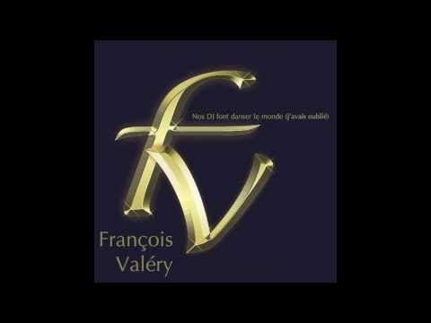 FRANÇOIS VALÉRY - Nos DJ font danser le monde (j'avais oublié) [AUDIO]