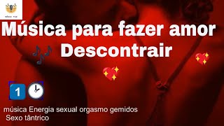 musica tântrica para fazer amor, aumentar a libido, energia sexual, sexo tântrico,gemidos