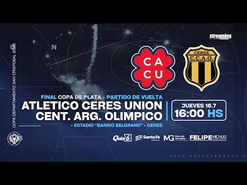 Final Vuelta I Club Atlético Ceres Unión vs Central Arg. Olimpico Ceres I Copa de Plata.