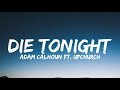 Adam Calhoun Die Tonight Lyrics Ft Upchurch