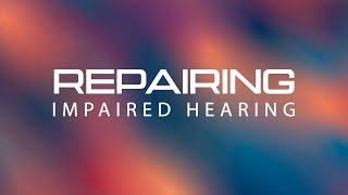 Repairing Impaired Hearing