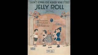 I Ain&#39;t Gonna Give Nobody None O&#39; This Jelly Roll (1919)