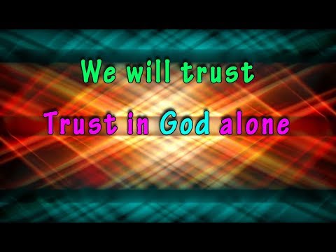 download lagu mp3 mp4 We Will Trust Trust In God Alone Lyrics, download lagu We Will Trust Trust In God Alone Lyrics gratis, unduh video klip We Will Trust Trust In God Alone Lyrics