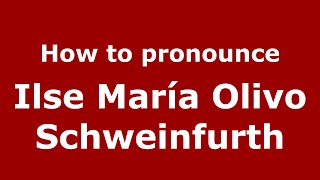 How to pronounce Ilse María Olivo Schweinfurth