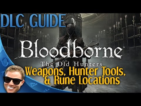 Bloodborne The Old Hunters - All Weapons, Hunter Tools, and Rune Locations Guide