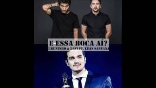 E Essa Boca Aí? - Bruninho & Davi ft. Luan Santana