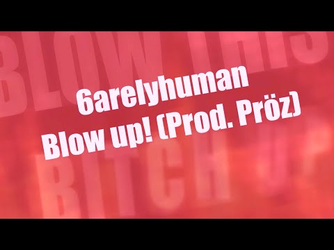 6arelyhuman - Blow Up! [Official Lyric Video]