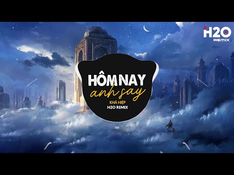 Hôm Nay Anh Say (H2O Remix) - Khả Hiệp | Ngày Hôm Nay Anh Say Cạnh Kế Bên Là Ly Rượu Cay Remix