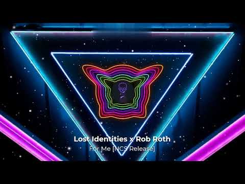 Lost Identities x Rob Roth - For Me [NCS Release]