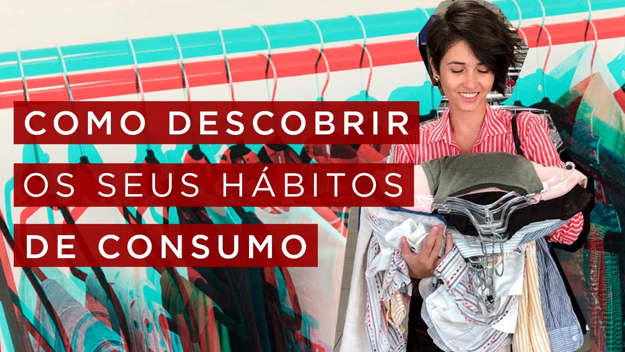 Como descobrir os seus hábitos de consumo - xô consumismo!