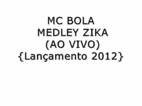 MC BOLA - MEDLEY ZIKA AO VIVO {Lançamento 2012}