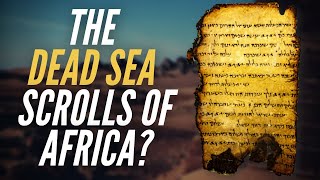 The Dead Sea Scrolls Of Africa?