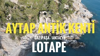 LOTAPE (AYTAP& İOTEPE) ANTİK KENTİ. Lotape Delik denizi gördünüz mü peki?