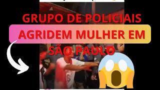 Grupo de policiais agridem mulher