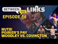 Between the Links, Episode 16: 'Nuts,' Dustin Poirier's Pay, Covington vs. Woodley - MMA Fighting