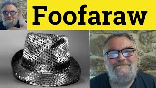 🔵 Foofaraw Meaning - Foofooraw Examples - Fooforaw Definition - Literary Foofaraw Foofooraw Fooforaw