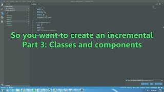 Thumbnail for So you want to make an incremental: Part 3 - Classes and Components