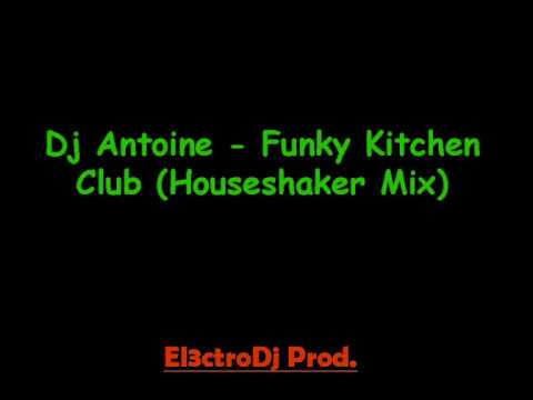 Dj Antoine - Funky Kitchen Club (Houseshaker Mix)