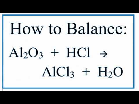 How to Balance Al2O3 + HCl = AlCl3 + H2O  (Aluminum Oxide + Hydrochloric Acid)