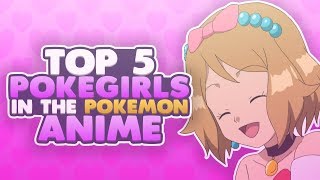 Top 5 BEST PokéGirls in the Pokemon Anime!