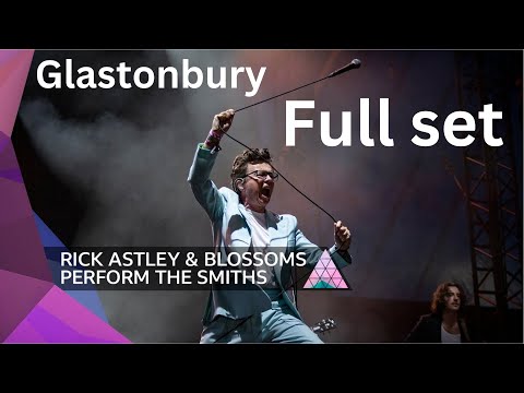 Rick Astley & Blossoms play The Smiths - Glastonbury 2023 - Full set