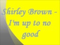 Shirley Brown - I'm up to no good