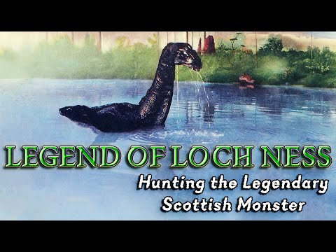 LEGEND OF LOCH NESS - Hunting The Legendary Scottish Monster