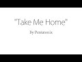 Take Me Home - Pentatonix (Lyrics)