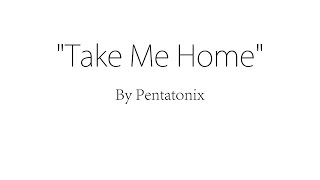 Take Me Home - Pentatonix (Lyrics)