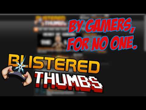 The Short, Chaotic life of Blistered Thumbs