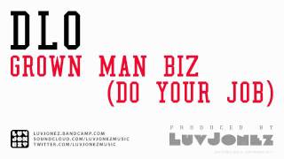 DLO - Grown Man Biz (Do Your Job) - Produced by LuvJonez