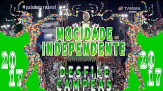 DESFILE DAS CAMPEÃS 2017: MOCIDADE INDEPENDENTE DE PADRE MIGUEL
