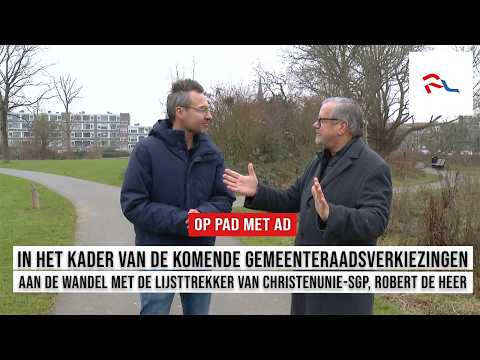 Op Pad Met Ad en de lijsttrekker van de ChristenUnie SGP,  Robert de Heer