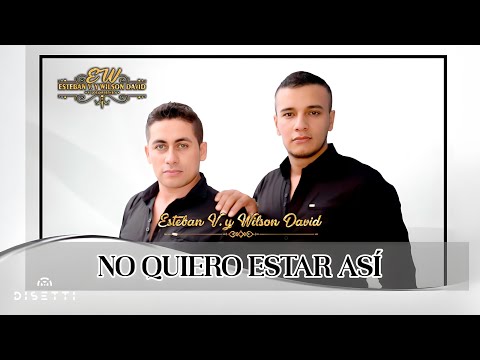Esteban Y Wilson - No Quiero Estar Así (Video Oficial)