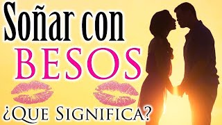 SOÑAR con BESAR | BESOS 💋✨ ¿Que Significa ¿Que quiere decir