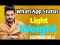 Light Weight Song Status Punjabi Song Light Weight Kulvinder Billa Status Video New Punjabi Song