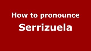 How to pronounce Serrizuela
