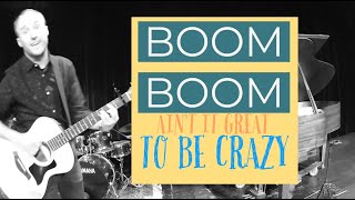 Boom Boom Ain&#39;t It Great to Be Crazy