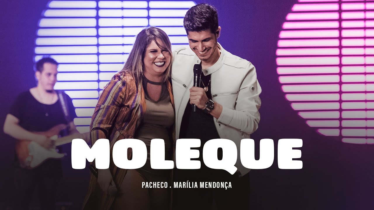 Moleque part. Marília Mendonça – Pacheco