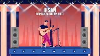 Download lagu Ihsan Idol - Bertanya Dalam Hati mp3