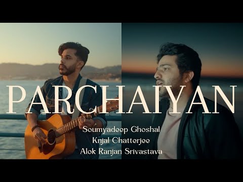 Parchaiyan - Official Video | Soumyadeep Ghoshal | Kinjal Chatterjee | Alok Ranjan Srivastava