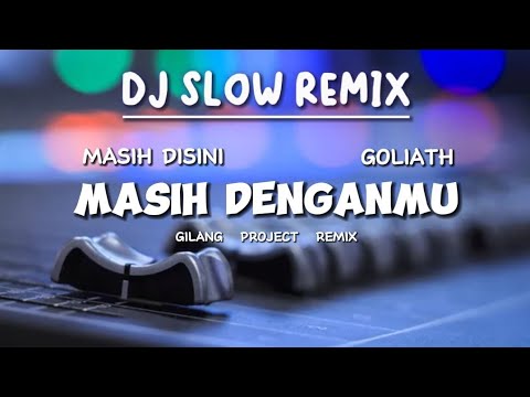 DJ Masih Disini Masih Denganmu - Goliath - Slow Remix!!! - ( Gilang Project Remix )