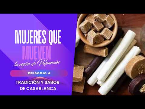 T1-E04 |“Mujeres que Mueven la Región de Valparaíso: Claudia Guaico, Tradición y Sabor de Casablanca
