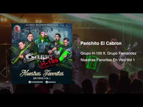 Grupo H100 Ft. Grupo Fernandez - Panchito El Cabron (En Vivo) 2017