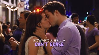 Edward & Bella | Can't Erase