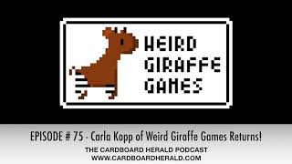 TCbH Interviews # 075 - Carla Kopp of Weird Giraffe Games Returns!