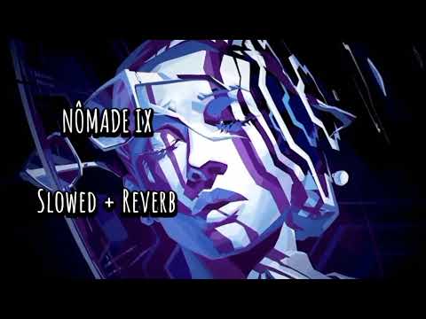 NÔMADE IX || Slowed + Reverb