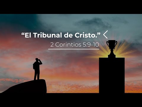 El tribunal de Cristo -  2 Corintios 5:9-10