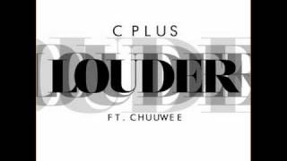 C PLUS FT. CHUUWEE - LOUDER